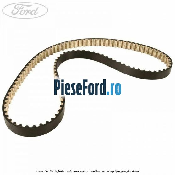 Curea distributie Ford Transit 2019-2023 2.0 EcoBlue RWD 105 cp BJRA, YLR6, YLRA diesel