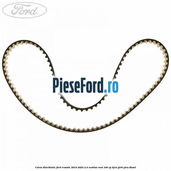 Curea distributie Ford Transit 2019-2023 2.0 EcoBlue RWD 105 cp BJRA, YLR6, YLRA diesel