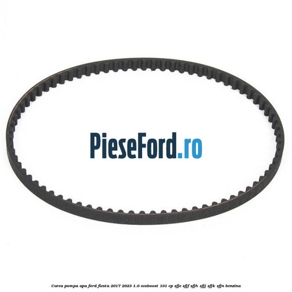 Curea pompa apa Ford Fiesta 2017-2023 1.0 EcoBoost 101 cp SFJE, SFJF, SFJH, SFJJ, SFJK, SFJN benzina