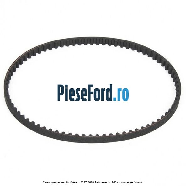 Curea pompa apa Ford Fiesta 2017-2023 1.0 EcoBoost 140 cp YYJE, YYJG benzina