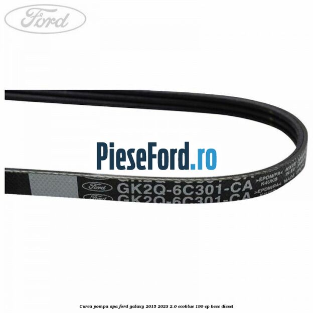 Curea pompa apa Ford Galaxy 2015-2023 2.0 EcoBlue 190 cp BCCC diesel