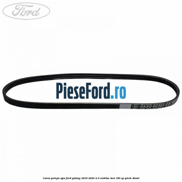 Curea pompa apa Ford Galaxy 2015-2023 2.0 EcoBlue 4x4 150 cp YMCB diesel