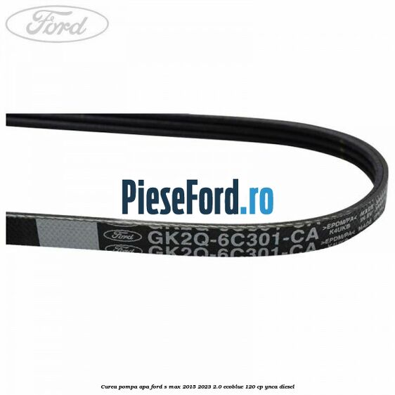 Curea pompa apa Ford S-Max 2015-2023 2.0 EcoBlue 120 cp YNCA diesel