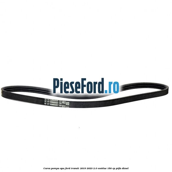 Curea pompa apa Ford Transit 2019-2023 2.0 EcoBlue 150 cp Curea pompa apa Ford Transit 2019-2023 2.0 EcoBlue 150 cp P0FA diesel