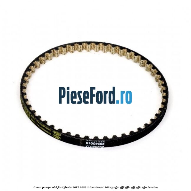 Curea pompa ulei Ford Fiesta 2017-2023 1.0 EcoBoost 101 cp SFJE, SFJF, SFJH, SFJJ, SFJK, SFJN benzina