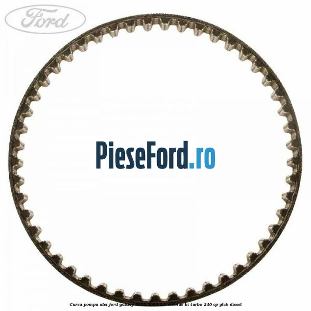 Curea pompa ulei Ford Galaxy 2015-2023 2.0 EcoBlue Bi-Turbo 240 cp Curea pompa ulei Ford Galaxy 2015-2023 2.0 EcoBlue Bi-Turbo 240 cp YLCB diesel