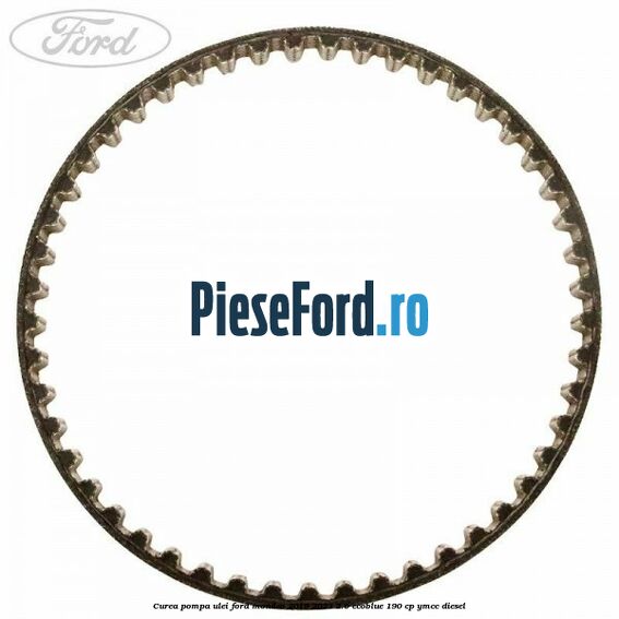 Curea pompa ulei Ford Mondeo 2019-2023 2.0 EcoBlue 190 cp YMCC diesel