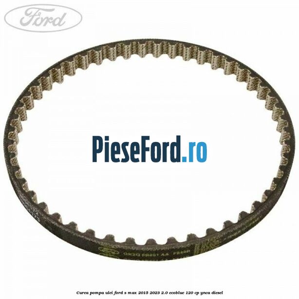 Curea pompa ulei Ford S-Max 2015-2023 2.0 EcoBlue 120 cp Curea pompa ulei Ford S-Max 2015-2023 2.0 EcoBlue 120 cp YNCA diesel