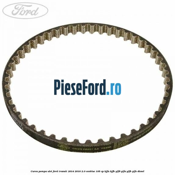 Curea pompa ulei Ford Transit 2014-2018 2.0 EcoBlue 105 cp BJFA, BJFB, YLF6, YLFA, YLFB, YLFS diesel