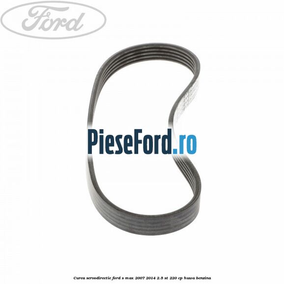 Curea servodirectie Ford S-Max 2007-2014 2.5 ST 220 cp Curea servodirectie Ford S-Max 2007-2014 2.5 ST 220 cp HUWA benzina