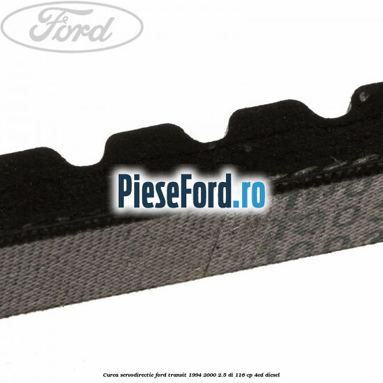 Curea servodirectie Ford Transit 1994-2000 2.5 DI 116 cp Curea servodirectie Ford Transit 1994-2000 2.5 DI 116 cp 4ED diesel