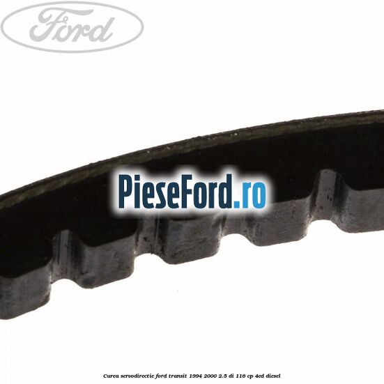 Curea servodirectie Ford Transit 1994-2000 2.5 DI 116 cp Curea servodirectie Ford Transit 1994-2000 2.5 DI 116 cp 4ED diesel
