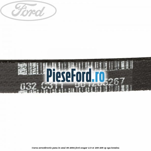 Curea servodirectie pana in anul 08/2004 Ford Cougar 2.5 ST 200 205 cp SGA benzina