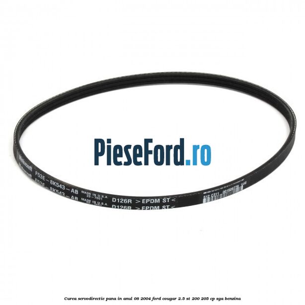 Curea servodirectie pana in anul 08/2004 Ford Cougar 2.5 ST 200 205 cp SGA benzina