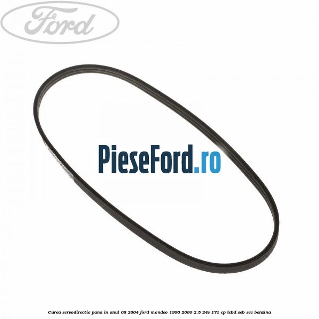 Curea servodirectie pana in anul 08/2004 Ford Mondeo 1996-2000 2.5 24V 171 cp