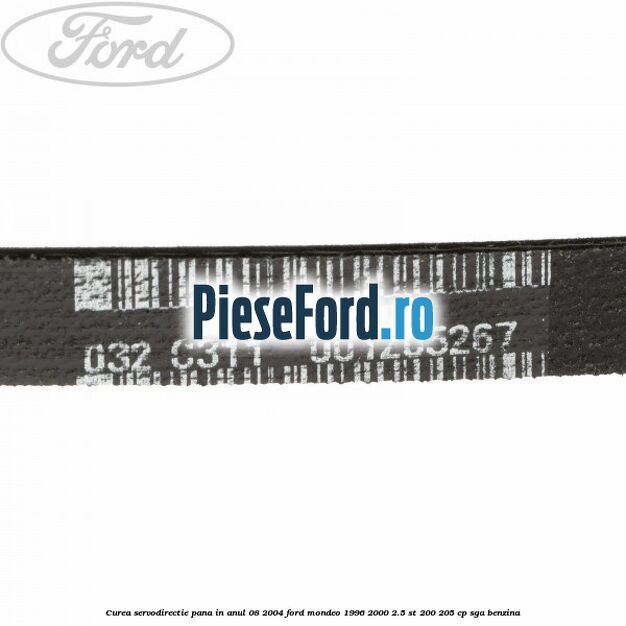 Curea servodirectie pana in anul 08/2004 Ford Mondeo 1996-2000 2.5 ST 200 205 cp SGA benzina