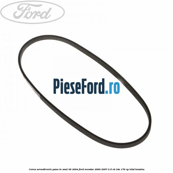 Curea servodirectie pana in anul 08/2004 Ford Mondeo 2000-2007 2.5 V6 24V 170 cp