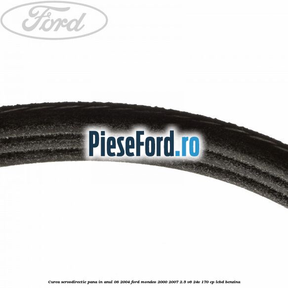 Curea servodirectie pana in anul 08/2004 Ford Mondeo 2000-2007 2.5 V6 24V 170 cp Curea servodirectie pana in anul 08/2004 Ford Mondeo 2000-2007 2.5 V6 24V 170 cp LCBD benzina