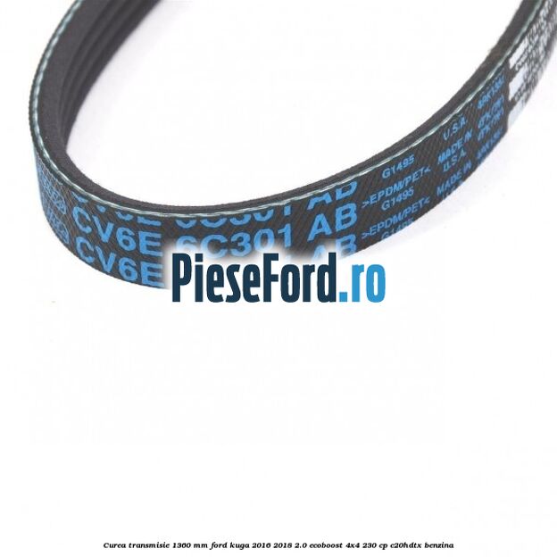 Curea transmisie 1360 mm Ford Kuga 2016-2018 2.0 EcoBoost 4x4 230 cp C20HDTX benzina