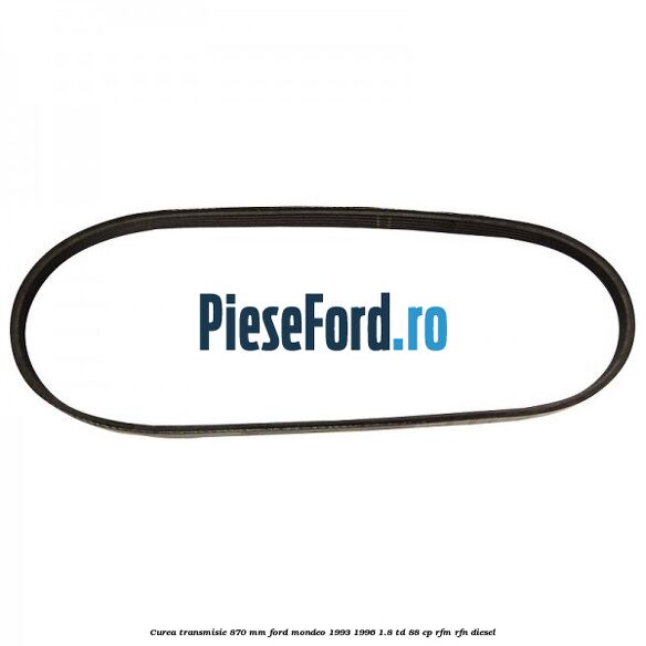 Curea transmisie 870 mm Ford Mondeo 1993-1996 1.8 TD 88 cp RFM, RFN diesel