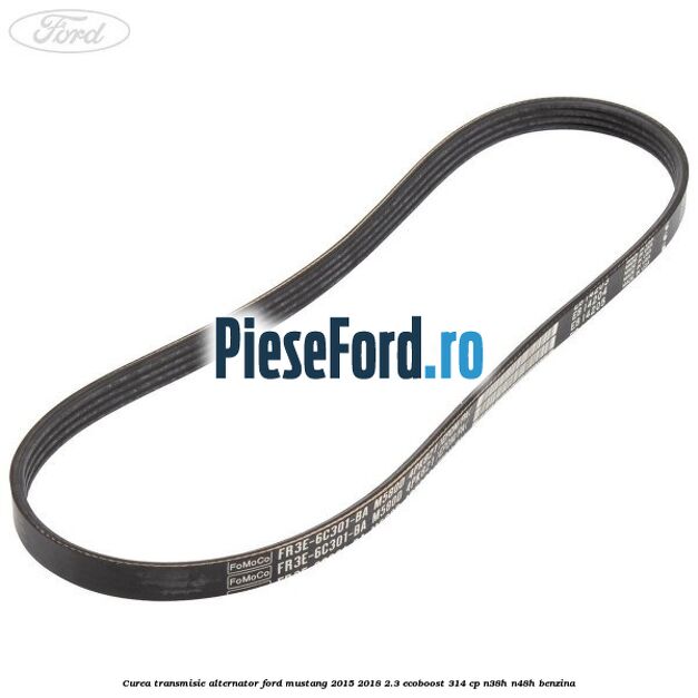 Curea transmisie alternator Ford Mustang 2015-2018 2.3 EcoBoost 314 cp N38H, N48H benzina