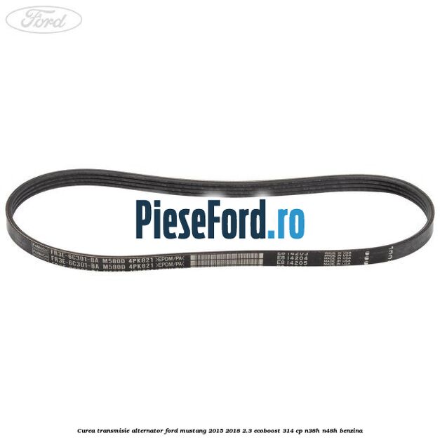 Curea transmisie alternator Ford Mustang 2015-2018 2.3 EcoBoost 314 cp N38H, N48H benzina