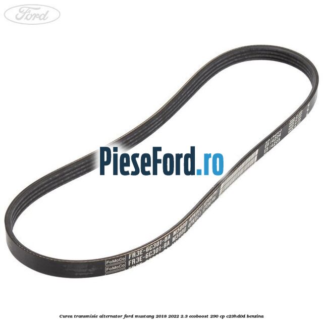 Curea transmisie alternator Ford Mustang 2018-2022 2.3 EcoBoost 290 cp C23HD0D benzina