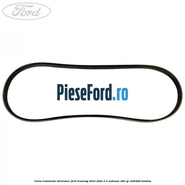 Curea transmisie alternator Ford Mustang 2018-2022 2.3 EcoBoost 290 cp C23HD0D benzina