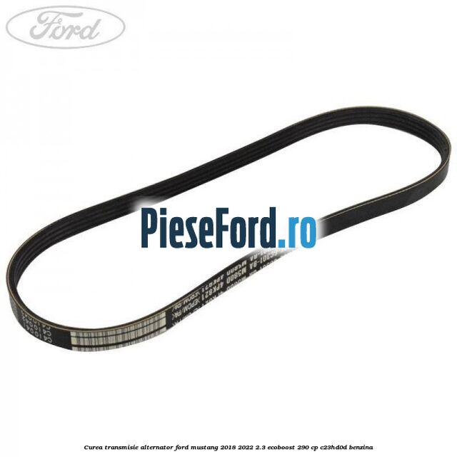 Curea transmisie alternator Ford Mustang 2018-2022 2.3 EcoBoost 290 cp C23HD0D benzina