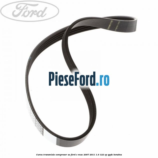 Curea transmisie, compresor AC Ford C-Max 2007-2011 1.8 122 cp QQDC benzina