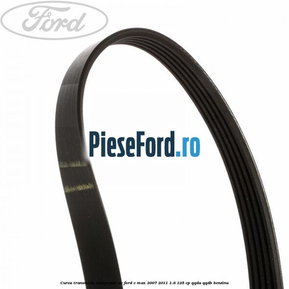 Curea transmisie, compresor AC Ford C-Max 2007-2011 1.8 125 cp QQDA, QQDB benzina