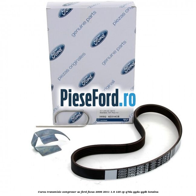 Curea transmisie, compresor AC Ford Focus 2008-2011 1.8 125 cp Q7DA, QQDA, QQDB benzina