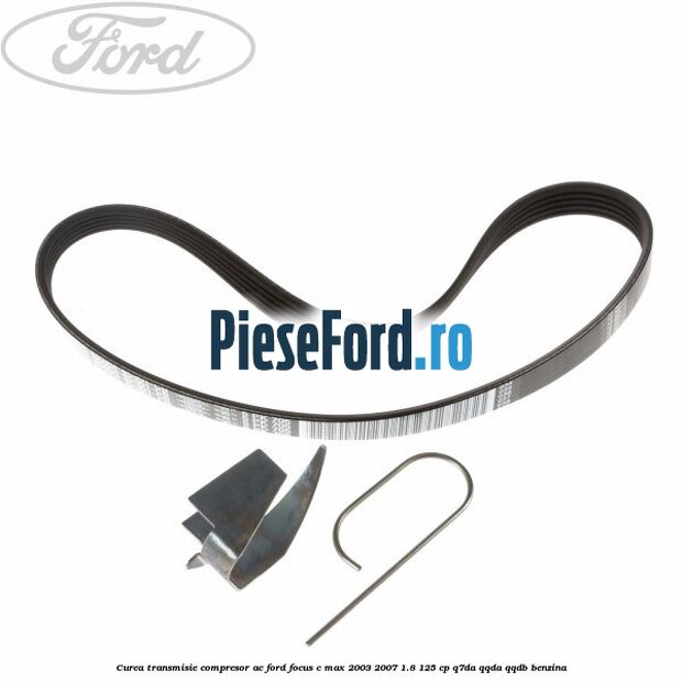 Curea transmisie, compresor AC Ford Focus C-Max 2003-2007 1.8 125 cp Q7DA, QQDA, QQDB benzina