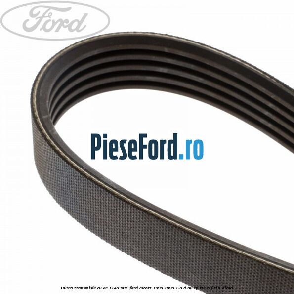 Curea transmisie cu AC 1145 mm Ford Escort 1995-1998 1.8 D 60 cp RTE, RTF, RTH diesel