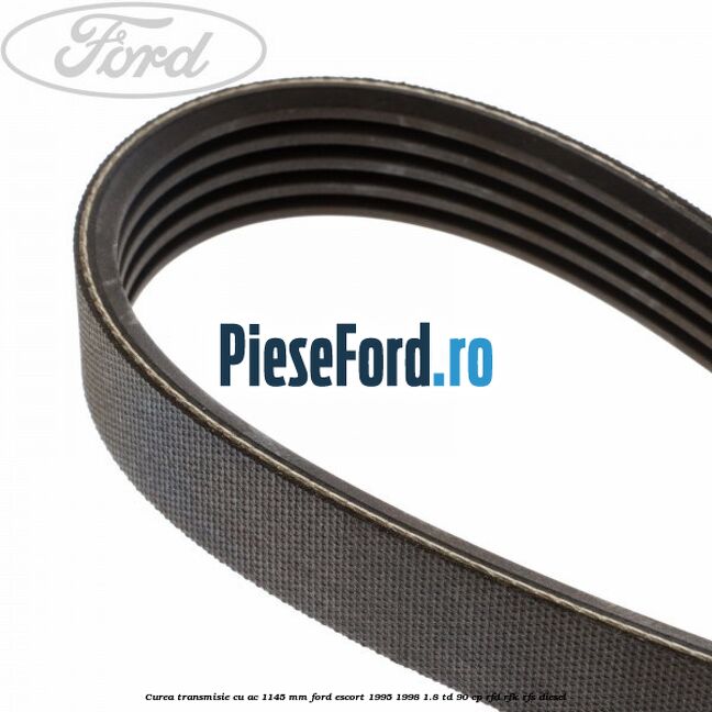 Curea transmisie cu AC 1145 mm Ford Escort 1995-1998 1.8 TD 90 cp RFD, RFK, RFS diesel