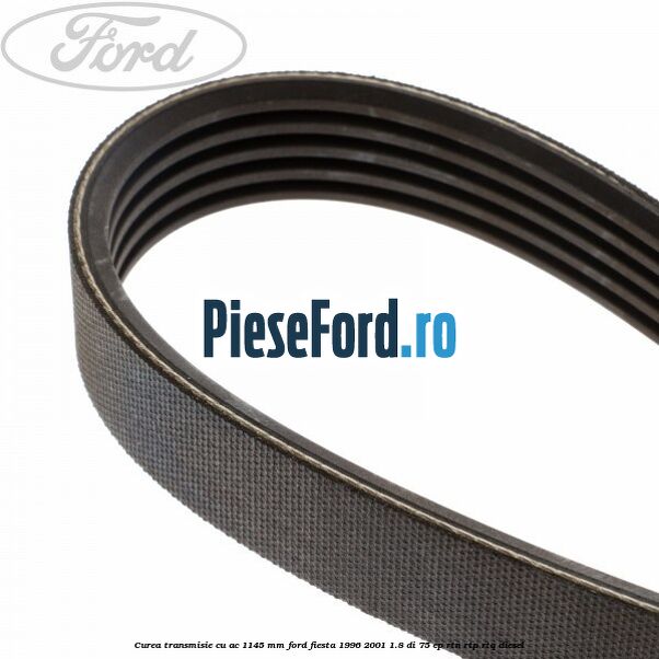 Curea transmisie cu AC 1145 mm Ford Fiesta 1996-2001 1.8 DI 75 cp RTN, RTP, RTQ diesel