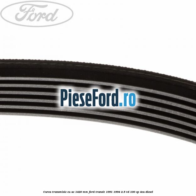 Curea transmisie cu AC 1420 mm Ford Transit 1991-1994 2.5 TD 100 cp 4EA diesel