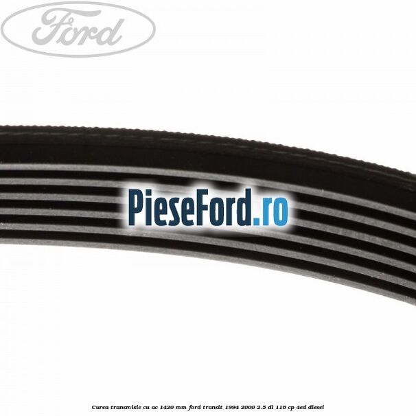 Curea transmisie cu AC 1420 mm Ford Transit 1994-2000 2.5 DI 116 cp 4ED diesel
