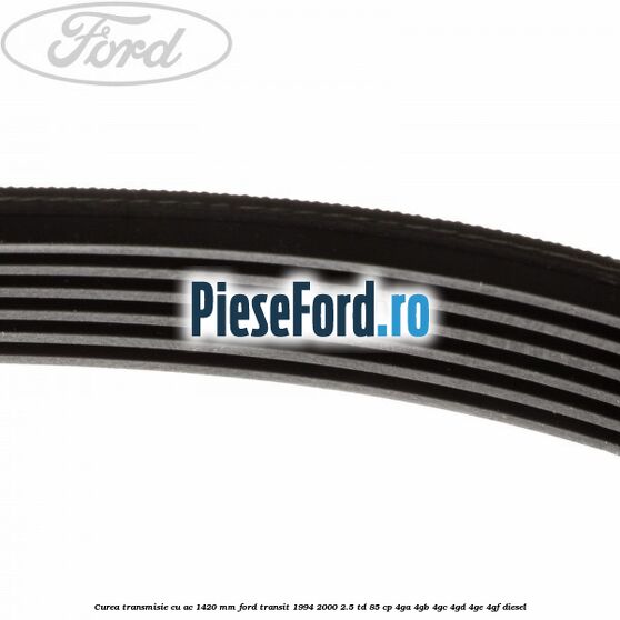 Curea transmisie cu AC 1420 mm Ford Transit 1994-2000 2.5 TD 85 cp 4GA, 4GB, 4GC, 4GD, 4GE, 4GF diesel