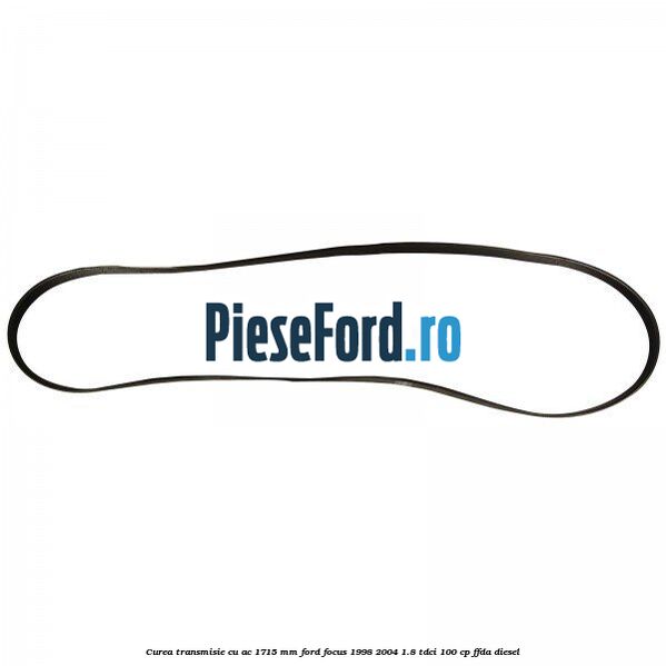 Curea transmisie cu AC 1715 mm Ford Focus 1998-2004 1.8 TDCi 100 cp FFDA diesel