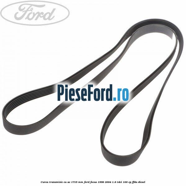 Curea transmisie cu AC 1715 mm Ford Focus 1998-2004 1.8 TDCi 100 cp FFDA diesel