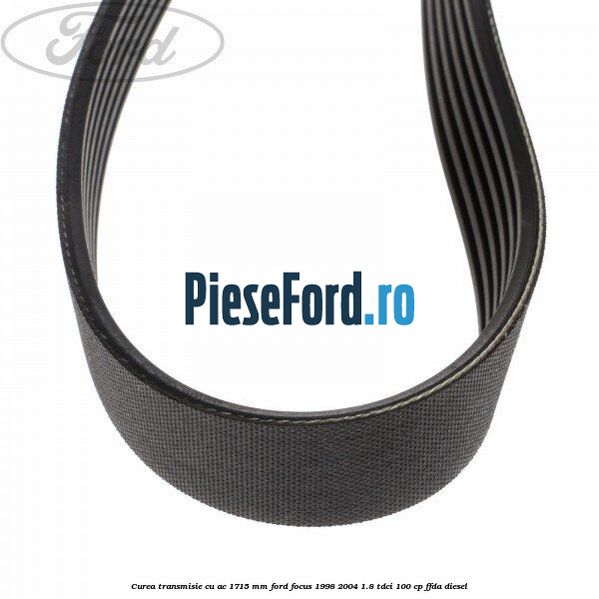 Curea transmisie cu AC 1715 mm Ford Focus 1998-2004 1.8 TDCi 100 cp FFDA diesel