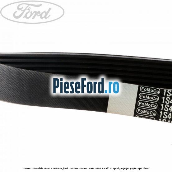 Curea transmisie cu AC 1715 mm Ford Tourneo Connect 2002-2014 1.8 Di 75 cp BHPA, P7PA, P7PB, R2PA diesel