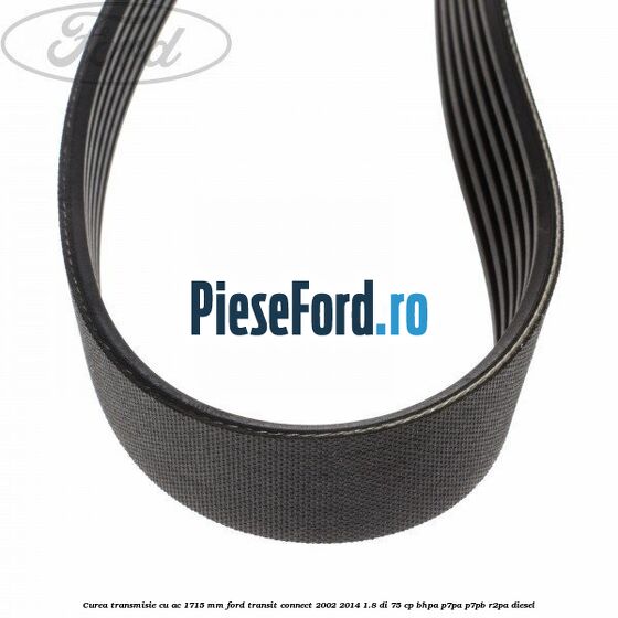Curea transmisie cu AC 1715 mm Ford Transit Connect 2002-2014 1.8 Di 75 cp BHPA, P7PA, P7PB, R2PA diesel