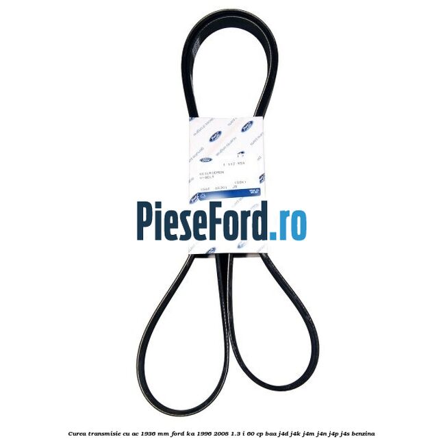 Curea transmisie cu AC 1936 mm Ford Ka 1996-2008 1.3 i 60 cp Curea transmisie cu AC 1936 mm Ford Ka 1996-2008 1.3 i 60 cp BAA, J4D, J4K, J4M, J4N, J4P, J4S benzina