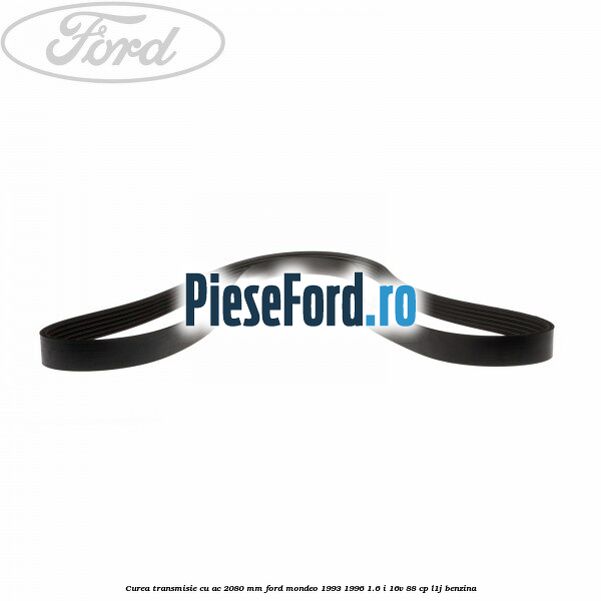 Curea transmisie cu AC 2080 mm Ford Mondeo 1993-1996 1.6 i 16V 88 cp L1J benzina