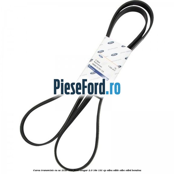 Curea transmisie cu AC 2120 mm Ford Cougar 2.0 16V 131 cp EDBA, EDBB, EDBC, EDBD benzina