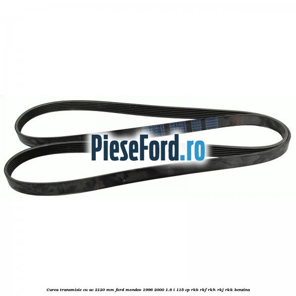 Curea transmisie cu AC 2120 mm Ford Mondeo 1996-2000 1.8 i 115 cp Curea transmisie cu AC 2120 mm Ford Mondeo 1996-2000 1.8 i 115 cp RKB, RKF, RKH, RKJ, RKK benzina