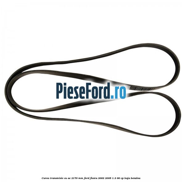 Curea transmisie cu AC 2170 mm Ford Fiesta 2002-2005 1.3 60 cp BAJA benzina