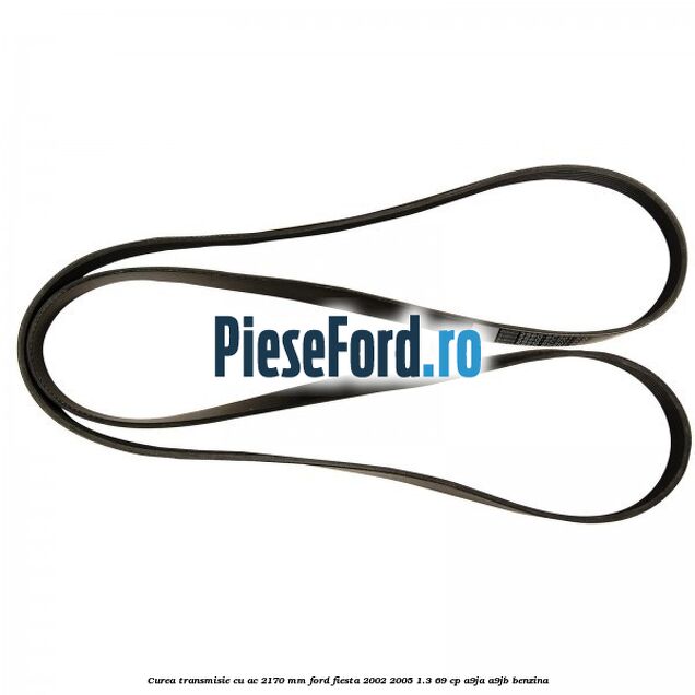 Curea transmisie cu AC 2170 mm Ford Fiesta 2002-2005 1.3 69 cp A9JA, A9JB benzina